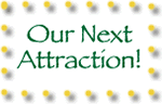 Our Next Attraction!