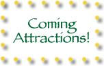 Coming Attractions!